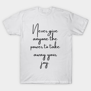 Never Give Anyone the Power to Take Away Your Joy T-Shirt